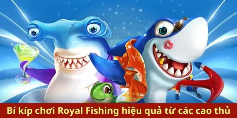 Hướng Dẫn Cách Chơi Bắn Cá Royal Fishing Tại 138Bet Thắng Lớn Mỗi Ngày